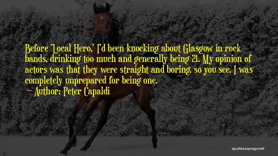 Peter Capaldi Quotes: Before 'local Hero,' I'd Been Knocking About Glasgow In Rock Bands, Drinking Too Much And Generally Being 21. My Opinion