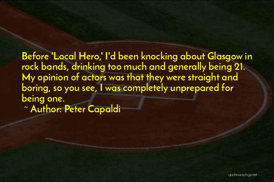 Peter Capaldi Quotes: Before 'local Hero,' I'd Been Knocking About Glasgow In Rock Bands, Drinking Too Much And Generally Being 21. My Opinion