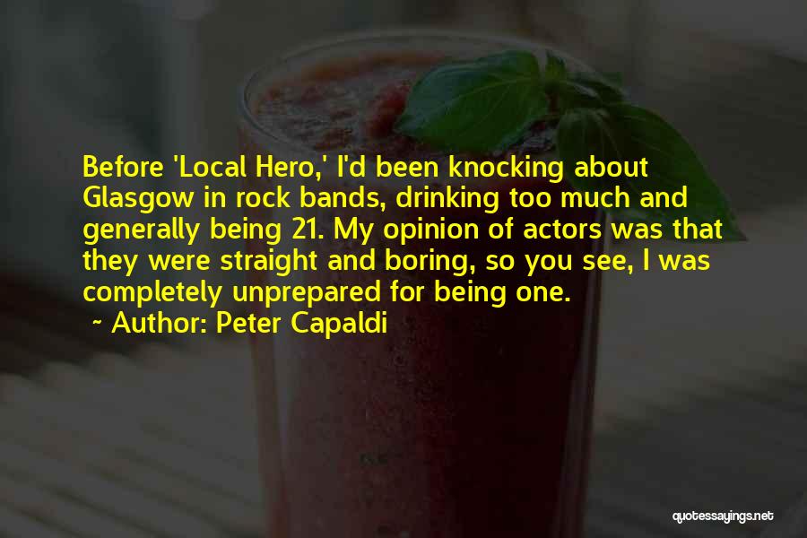 Peter Capaldi Quotes: Before 'local Hero,' I'd Been Knocking About Glasgow In Rock Bands, Drinking Too Much And Generally Being 21. My Opinion