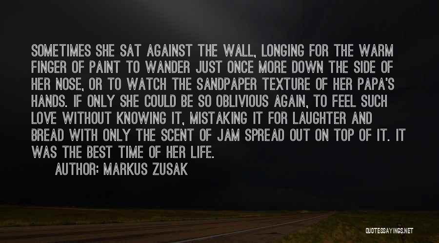 Markus Zusak Quotes: Sometimes She Sat Against The Wall, Longing For The Warm Finger Of Paint To Wander Just Once More Down The