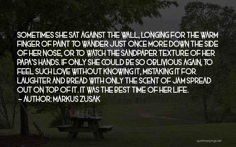 Markus Zusak Quotes: Sometimes She Sat Against The Wall, Longing For The Warm Finger Of Paint To Wander Just Once More Down The