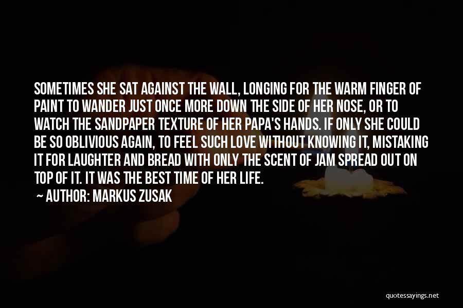 Markus Zusak Quotes: Sometimes She Sat Against The Wall, Longing For The Warm Finger Of Paint To Wander Just Once More Down The