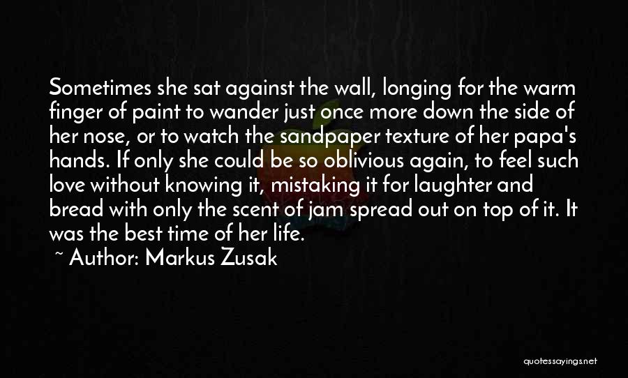 Markus Zusak Quotes: Sometimes She Sat Against The Wall, Longing For The Warm Finger Of Paint To Wander Just Once More Down The
