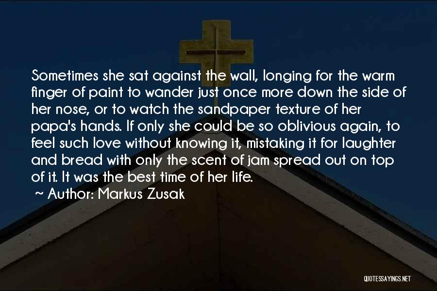 Markus Zusak Quotes: Sometimes She Sat Against The Wall, Longing For The Warm Finger Of Paint To Wander Just Once More Down The