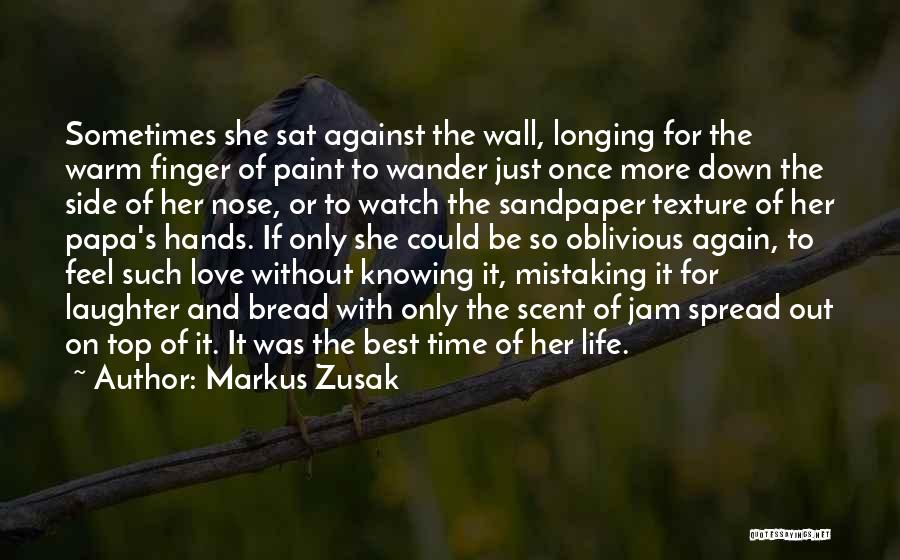 Markus Zusak Quotes: Sometimes She Sat Against The Wall, Longing For The Warm Finger Of Paint To Wander Just Once More Down The