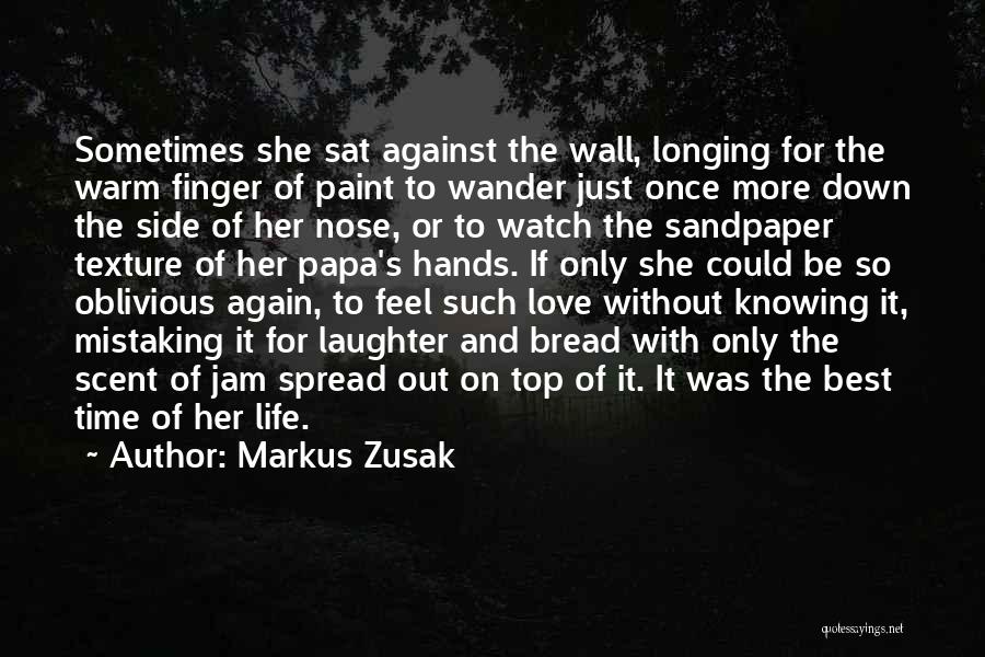Markus Zusak Quotes: Sometimes She Sat Against The Wall, Longing For The Warm Finger Of Paint To Wander Just Once More Down The