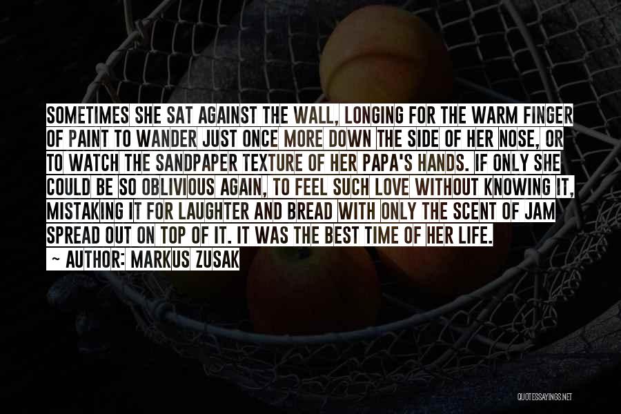 Markus Zusak Quotes: Sometimes She Sat Against The Wall, Longing For The Warm Finger Of Paint To Wander Just Once More Down The