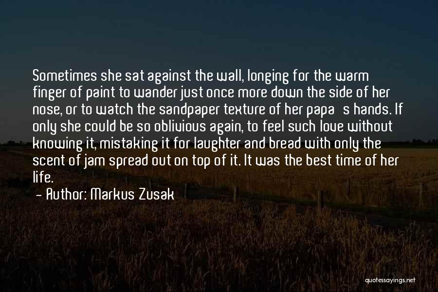 Markus Zusak Quotes: Sometimes She Sat Against The Wall, Longing For The Warm Finger Of Paint To Wander Just Once More Down The