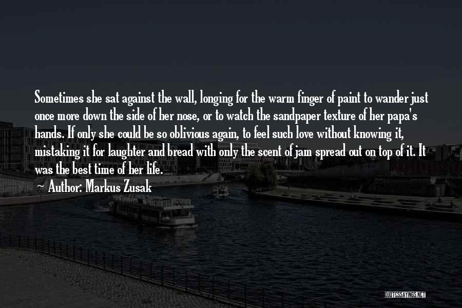 Markus Zusak Quotes: Sometimes She Sat Against The Wall, Longing For The Warm Finger Of Paint To Wander Just Once More Down The