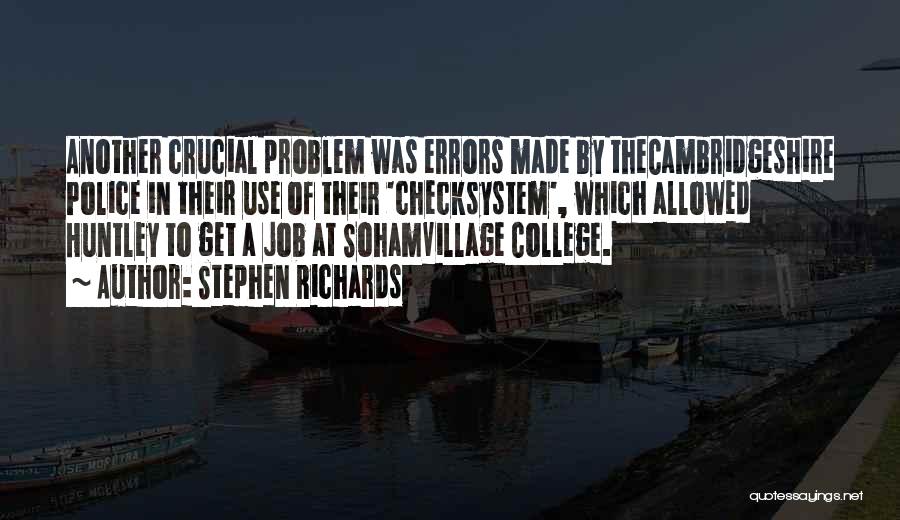 Stephen Richards Quotes: Another Crucial Problem Was Errors Made By Thecambridgeshire Police In Their Use Of Their 'checksystem', Which Allowed Huntley To Get
