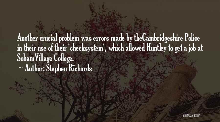 Stephen Richards Quotes: Another Crucial Problem Was Errors Made By Thecambridgeshire Police In Their Use Of Their 'checksystem', Which Allowed Huntley To Get