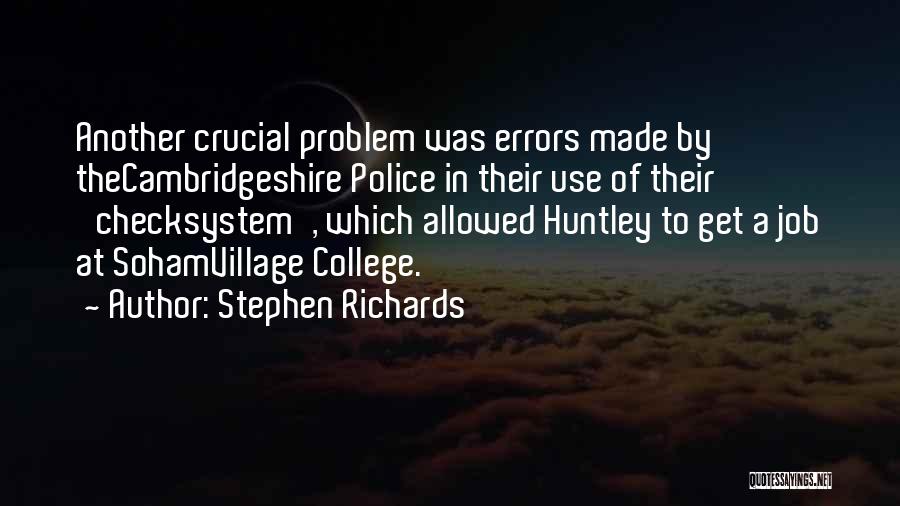 Stephen Richards Quotes: Another Crucial Problem Was Errors Made By Thecambridgeshire Police In Their Use Of Their 'checksystem', Which Allowed Huntley To Get