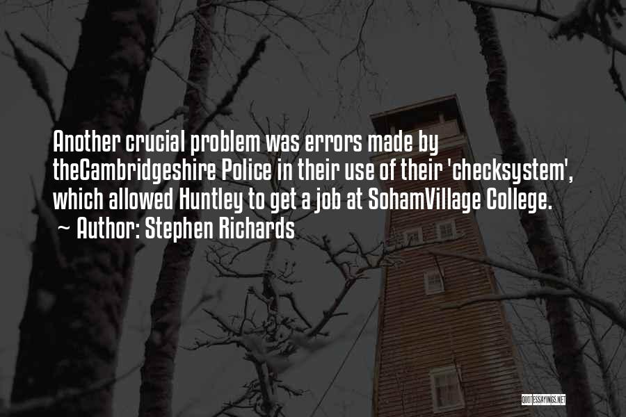 Stephen Richards Quotes: Another Crucial Problem Was Errors Made By Thecambridgeshire Police In Their Use Of Their 'checksystem', Which Allowed Huntley To Get