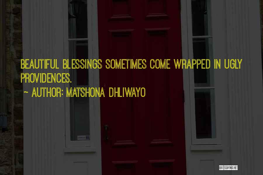Matshona Dhliwayo Quotes: Beautiful Blessings Sometimes Come Wrapped In Ugly Providences.