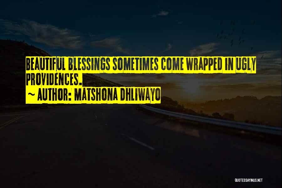 Matshona Dhliwayo Quotes: Beautiful Blessings Sometimes Come Wrapped In Ugly Providences.
