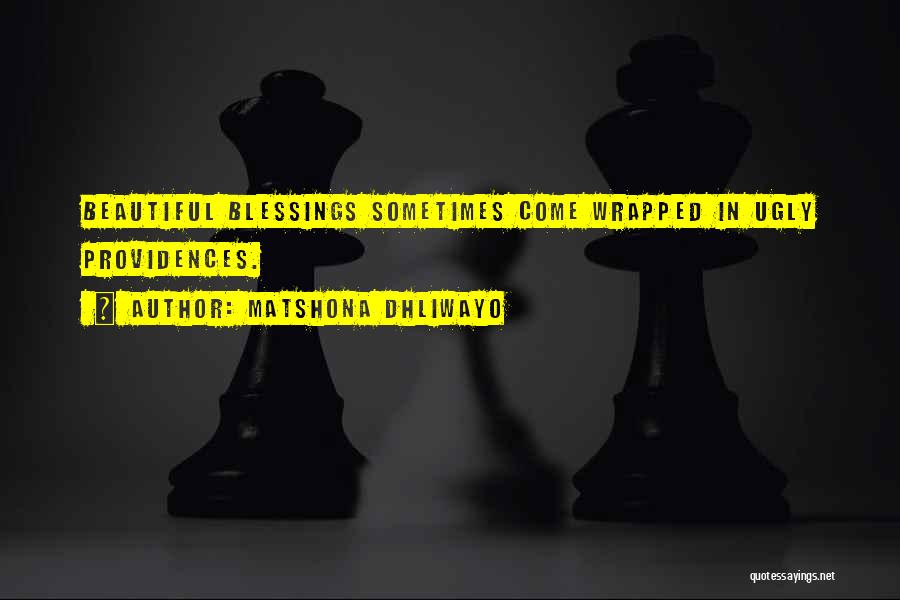 Matshona Dhliwayo Quotes: Beautiful Blessings Sometimes Come Wrapped In Ugly Providences.