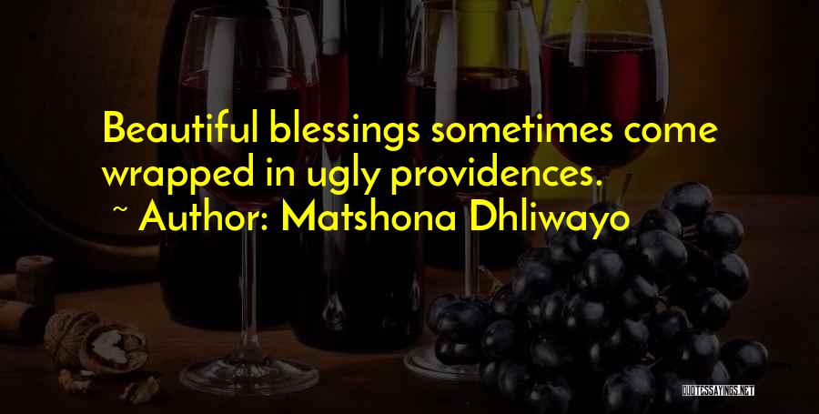 Matshona Dhliwayo Quotes: Beautiful Blessings Sometimes Come Wrapped In Ugly Providences.