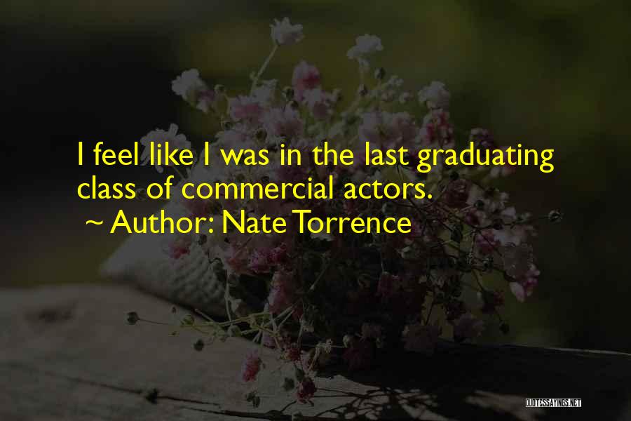 Nate Torrence Quotes: I Feel Like I Was In The Last Graduating Class Of Commercial Actors.