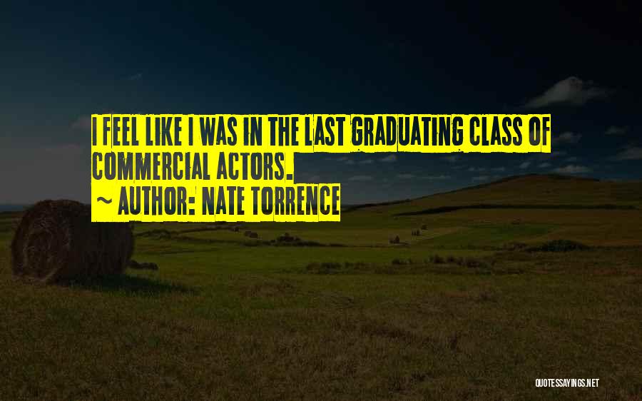 Nate Torrence Quotes: I Feel Like I Was In The Last Graduating Class Of Commercial Actors.