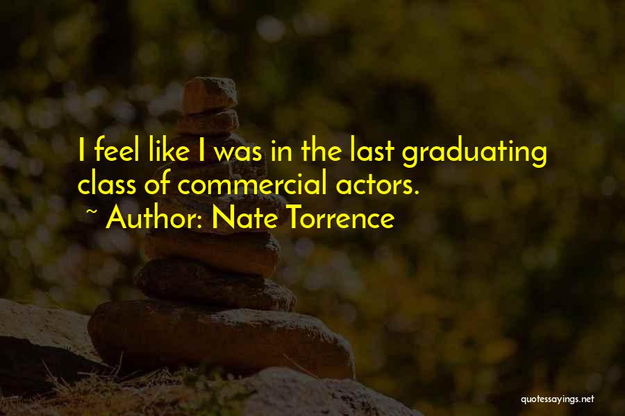 Nate Torrence Quotes: I Feel Like I Was In The Last Graduating Class Of Commercial Actors.