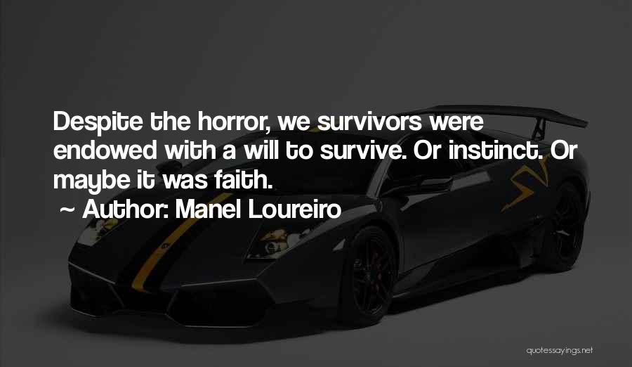 Manel Loureiro Quotes: Despite The Horror, We Survivors Were Endowed With A Will To Survive. Or Instinct. Or Maybe It Was Faith.