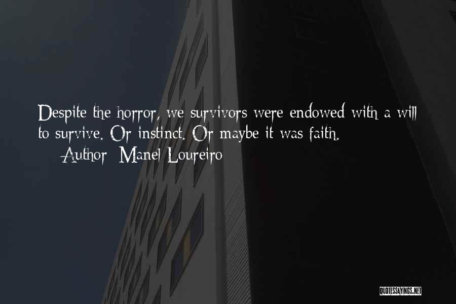 Manel Loureiro Quotes: Despite The Horror, We Survivors Were Endowed With A Will To Survive. Or Instinct. Or Maybe It Was Faith.