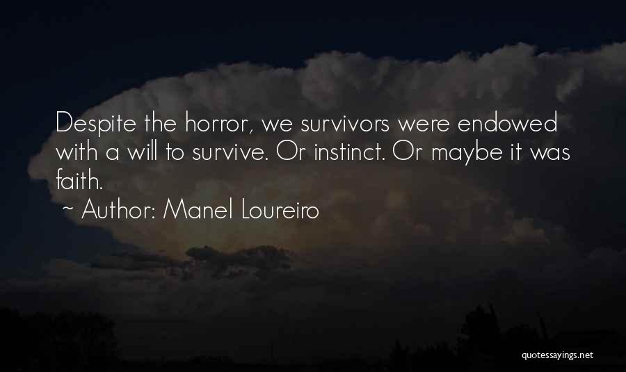 Manel Loureiro Quotes: Despite The Horror, We Survivors Were Endowed With A Will To Survive. Or Instinct. Or Maybe It Was Faith.