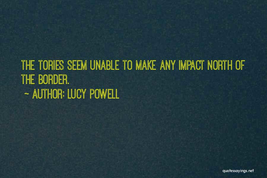 Lucy Powell Quotes: The Tories Seem Unable To Make Any Impact North Of The Border.