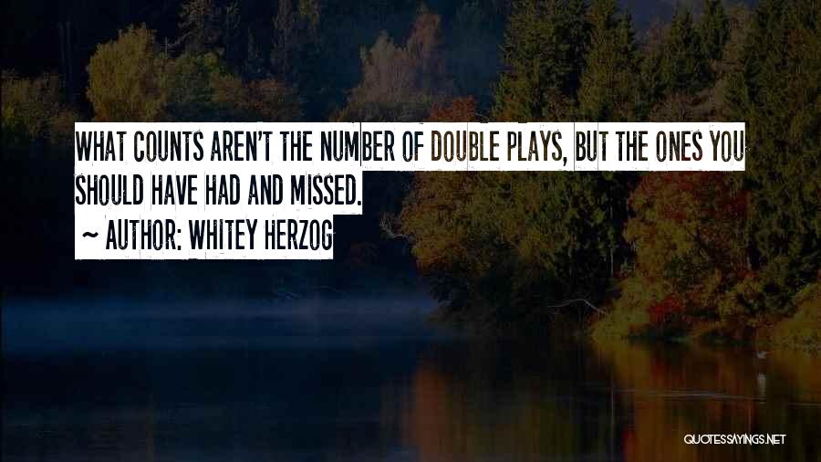 Whitey Herzog Quotes: What Counts Aren't The Number Of Double Plays, But The Ones You Should Have Had And Missed.