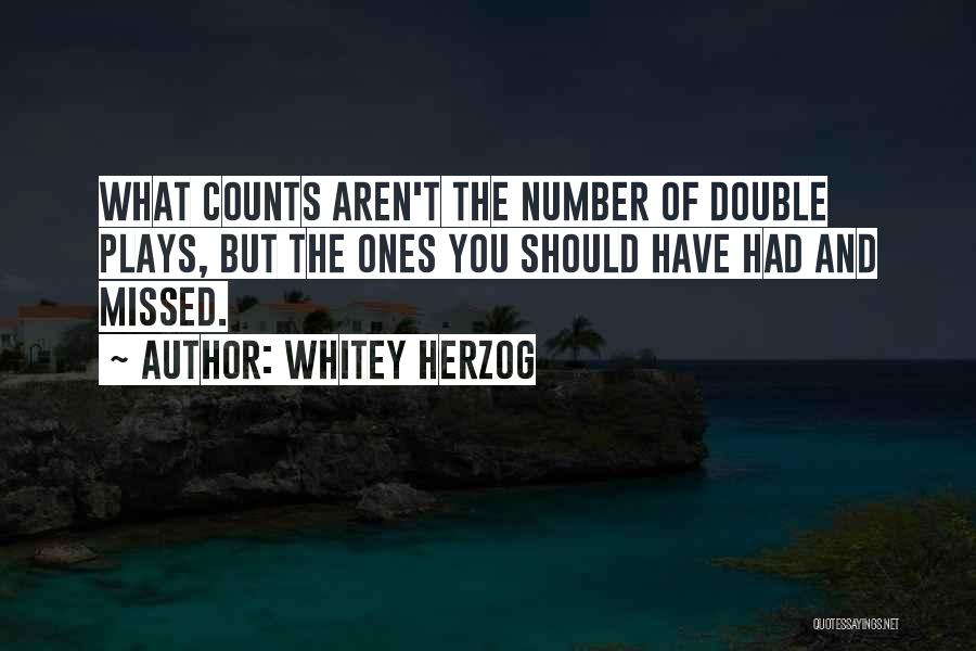 Whitey Herzog Quotes: What Counts Aren't The Number Of Double Plays, But The Ones You Should Have Had And Missed.