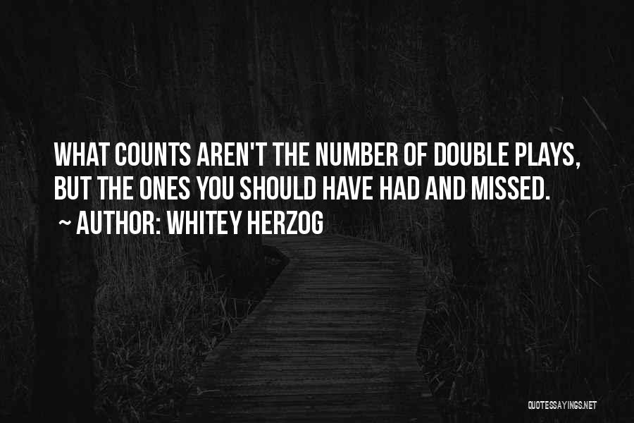 Whitey Herzog Quotes: What Counts Aren't The Number Of Double Plays, But The Ones You Should Have Had And Missed.
