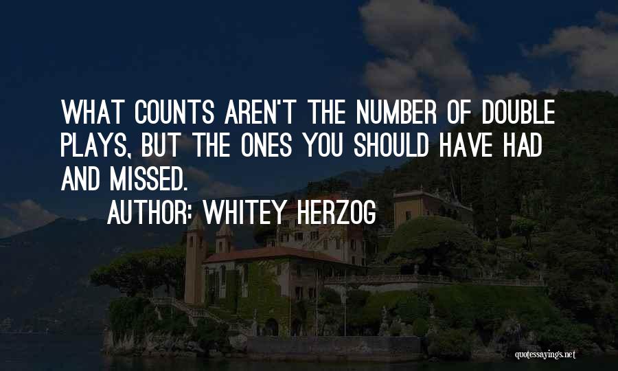 Whitey Herzog Quotes: What Counts Aren't The Number Of Double Plays, But The Ones You Should Have Had And Missed.