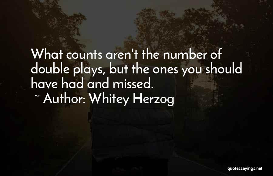 Whitey Herzog Quotes: What Counts Aren't The Number Of Double Plays, But The Ones You Should Have Had And Missed.