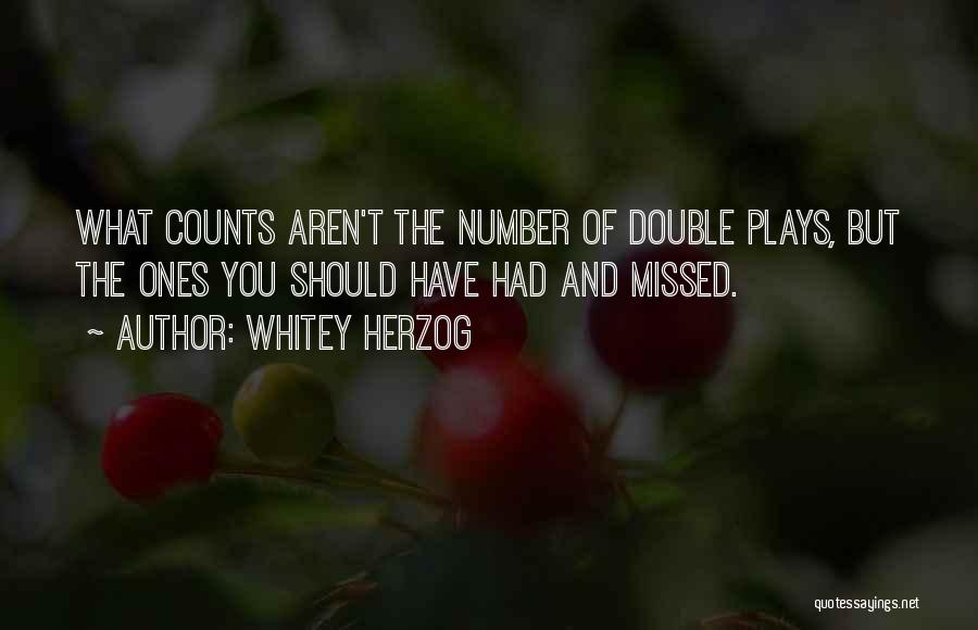 Whitey Herzog Quotes: What Counts Aren't The Number Of Double Plays, But The Ones You Should Have Had And Missed.