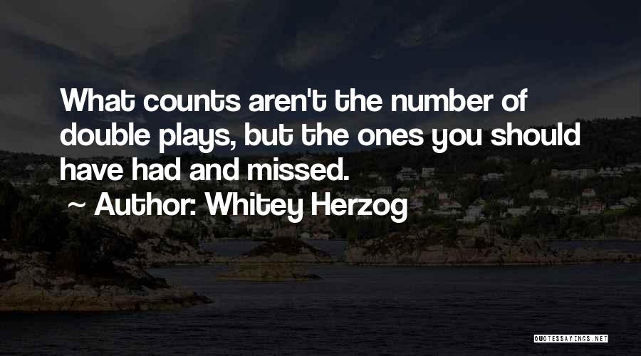 Whitey Herzog Quotes: What Counts Aren't The Number Of Double Plays, But The Ones You Should Have Had And Missed.