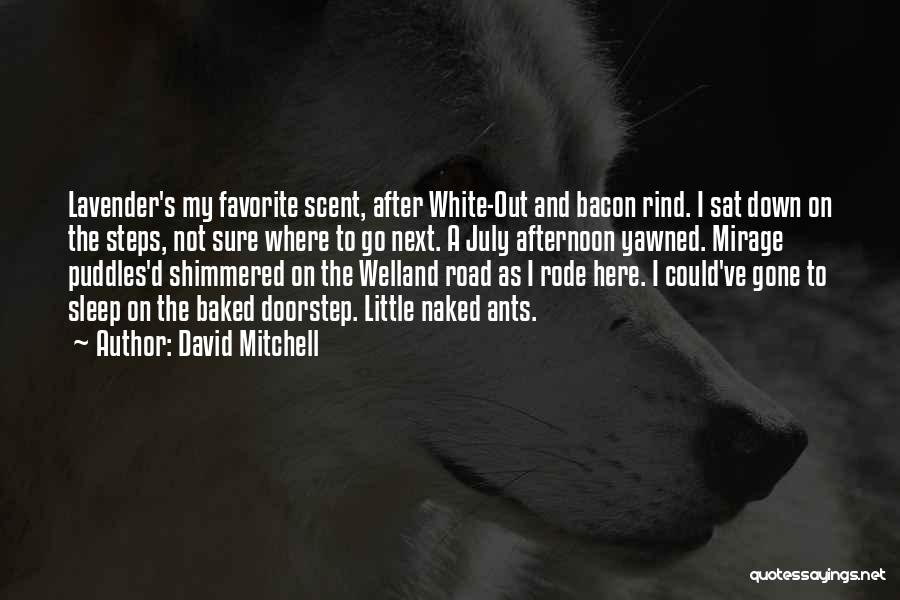 David Mitchell Quotes: Lavender's My Favorite Scent, After White-out And Bacon Rind. I Sat Down On The Steps, Not Sure Where To Go