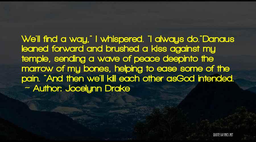 Jocelynn Drake Quotes: We'll Find A Way, I Whispered. I Always Do.danaus Leaned Forward And Brushed A Kiss Against My Temple, Sending A