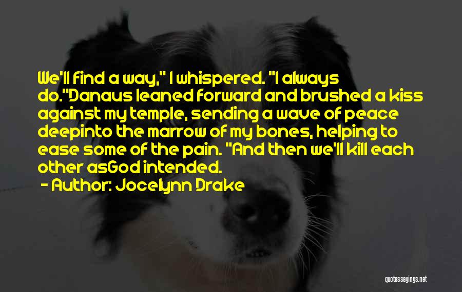 Jocelynn Drake Quotes: We'll Find A Way, I Whispered. I Always Do.danaus Leaned Forward And Brushed A Kiss Against My Temple, Sending A