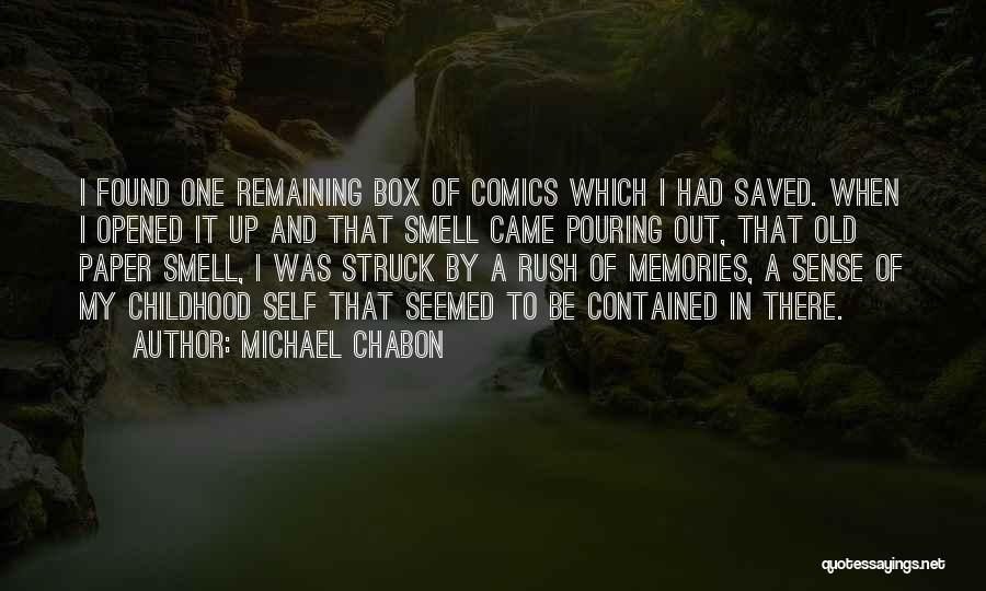 Michael Chabon Quotes: I Found One Remaining Box Of Comics Which I Had Saved. When I Opened It Up And That Smell Came