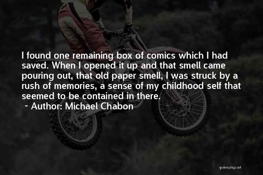 Michael Chabon Quotes: I Found One Remaining Box Of Comics Which I Had Saved. When I Opened It Up And That Smell Came