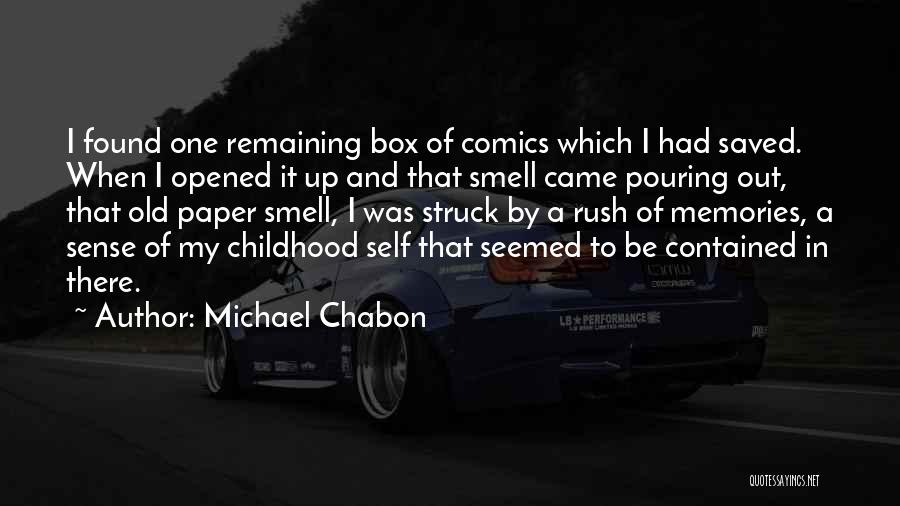 Michael Chabon Quotes: I Found One Remaining Box Of Comics Which I Had Saved. When I Opened It Up And That Smell Came