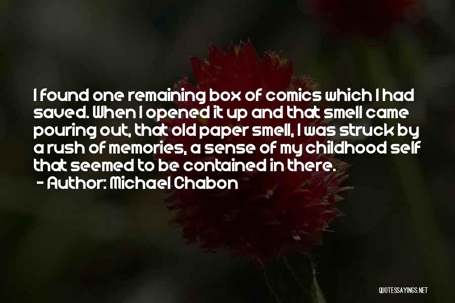 Michael Chabon Quotes: I Found One Remaining Box Of Comics Which I Had Saved. When I Opened It Up And That Smell Came