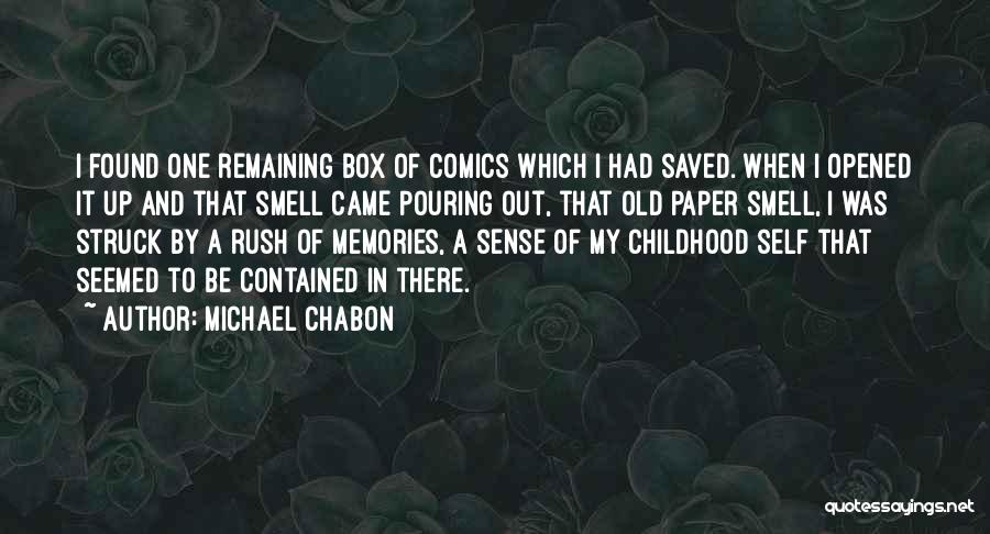 Michael Chabon Quotes: I Found One Remaining Box Of Comics Which I Had Saved. When I Opened It Up And That Smell Came