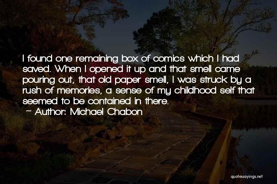 Michael Chabon Quotes: I Found One Remaining Box Of Comics Which I Had Saved. When I Opened It Up And That Smell Came