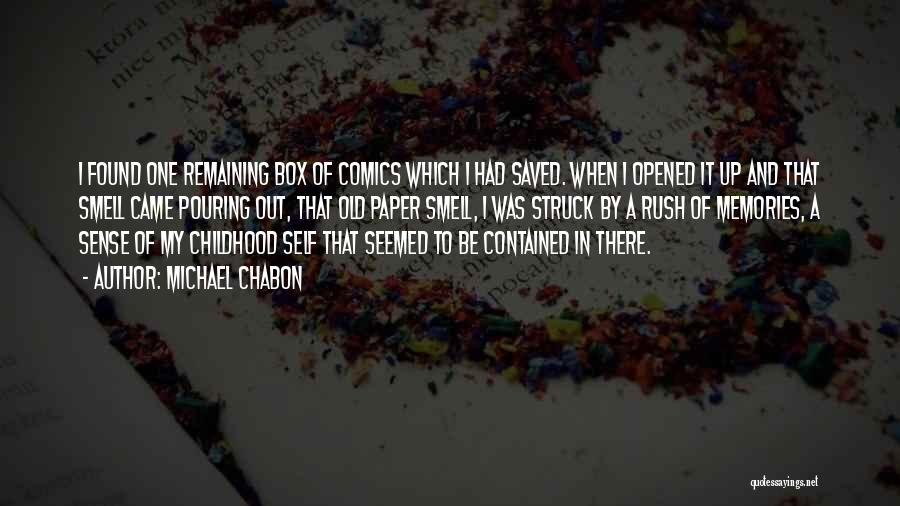 Michael Chabon Quotes: I Found One Remaining Box Of Comics Which I Had Saved. When I Opened It Up And That Smell Came