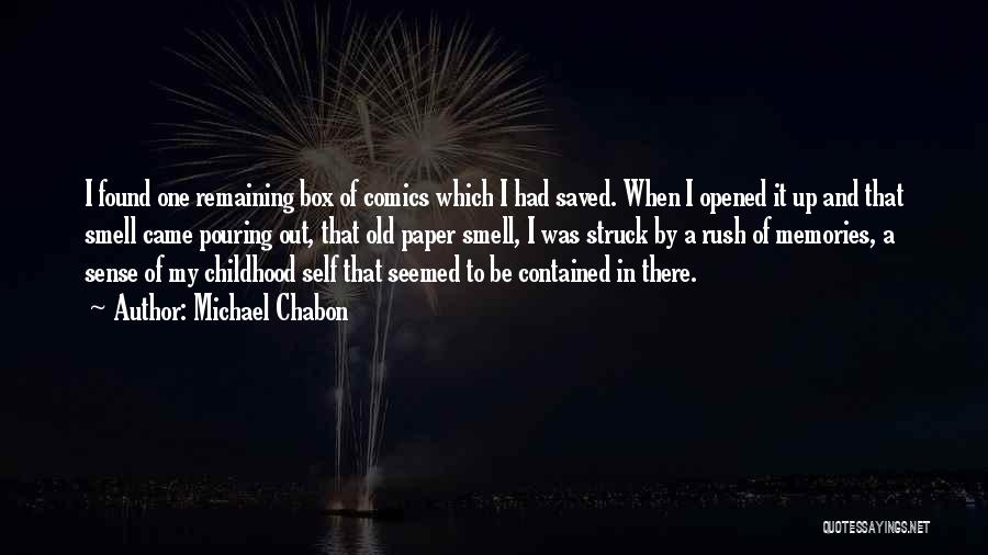 Michael Chabon Quotes: I Found One Remaining Box Of Comics Which I Had Saved. When I Opened It Up And That Smell Came