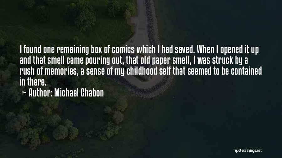 Michael Chabon Quotes: I Found One Remaining Box Of Comics Which I Had Saved. When I Opened It Up And That Smell Came