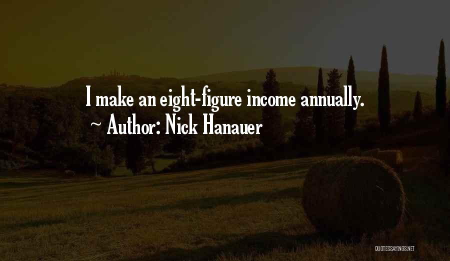 Nick Hanauer Quotes: I Make An Eight-figure Income Annually.