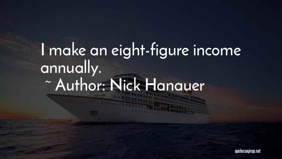Nick Hanauer Quotes: I Make An Eight-figure Income Annually.