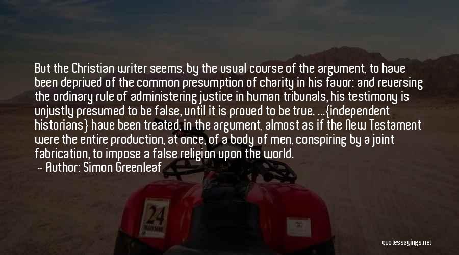 Simon Greenleaf Quotes: But The Christian Writer Seems, By The Usual Course Of The Argument, To Have Been Deprived Of The Common Presumption